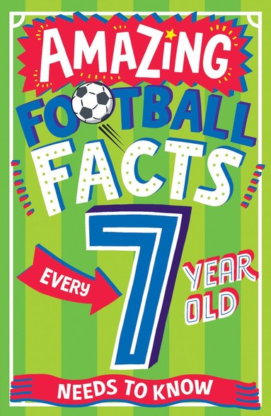 bokomslag AMAZING FOOTBALL FACTS EVERY 7 YEAR OLD NEEDS TO KNOW