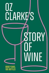 bokomslag Oz Clarke's Story of Wine