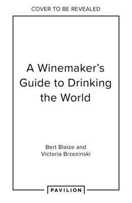 bokomslag A Winemaker's Guide to Drinking the World