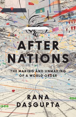 Rana Dasgupta - After Nations, Häftad