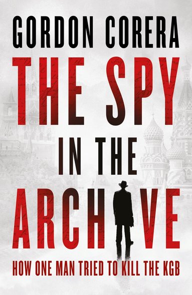 Gordon Corera - Spy in the Archive, Inbunden