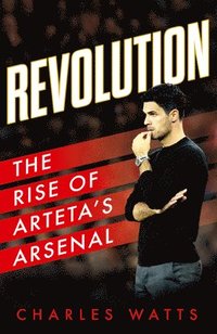 bokomslag Revolution: The Rise of Arteta's Arsenal