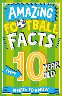 bokomslag Amazing Football Facts Every 10 Year Old Needs to Know