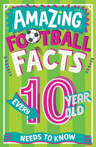 bokomslag Amazing Football Facts Every 10 Year Old Needs to Know