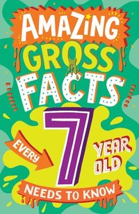 bokomslag Amazing Gross Facts Every 7 Year Old Needs to Know