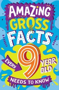 bokomslag Amazing Gross Facts Every 9 Year Old Needs to Know