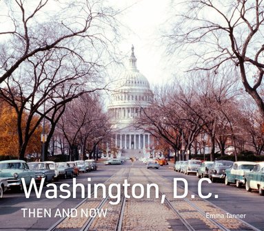 Emma Tanner - Washington, D.C. Then and Now, Inbunden