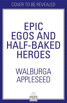 bokomslag Epic Egos and Half-Baked Heroes