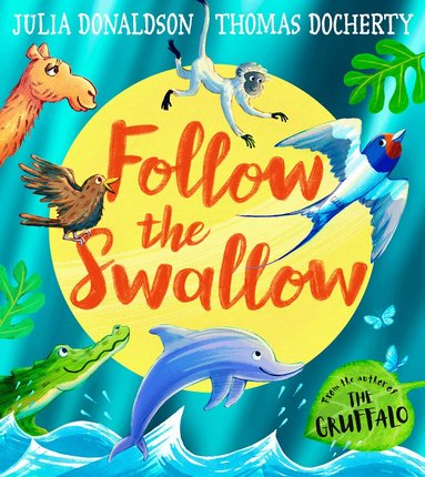 Julia Donaldson - Follow the Swallow, Häftad