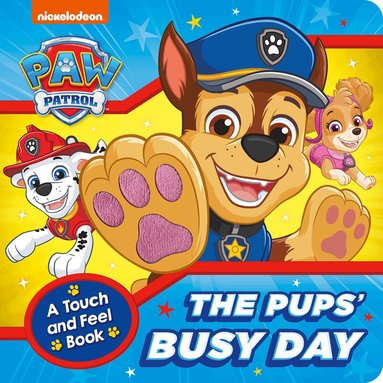 Paw Patrol - PAW Patrol The Pups’ Busy Day: A Touch and Feel Book, Kartonnage