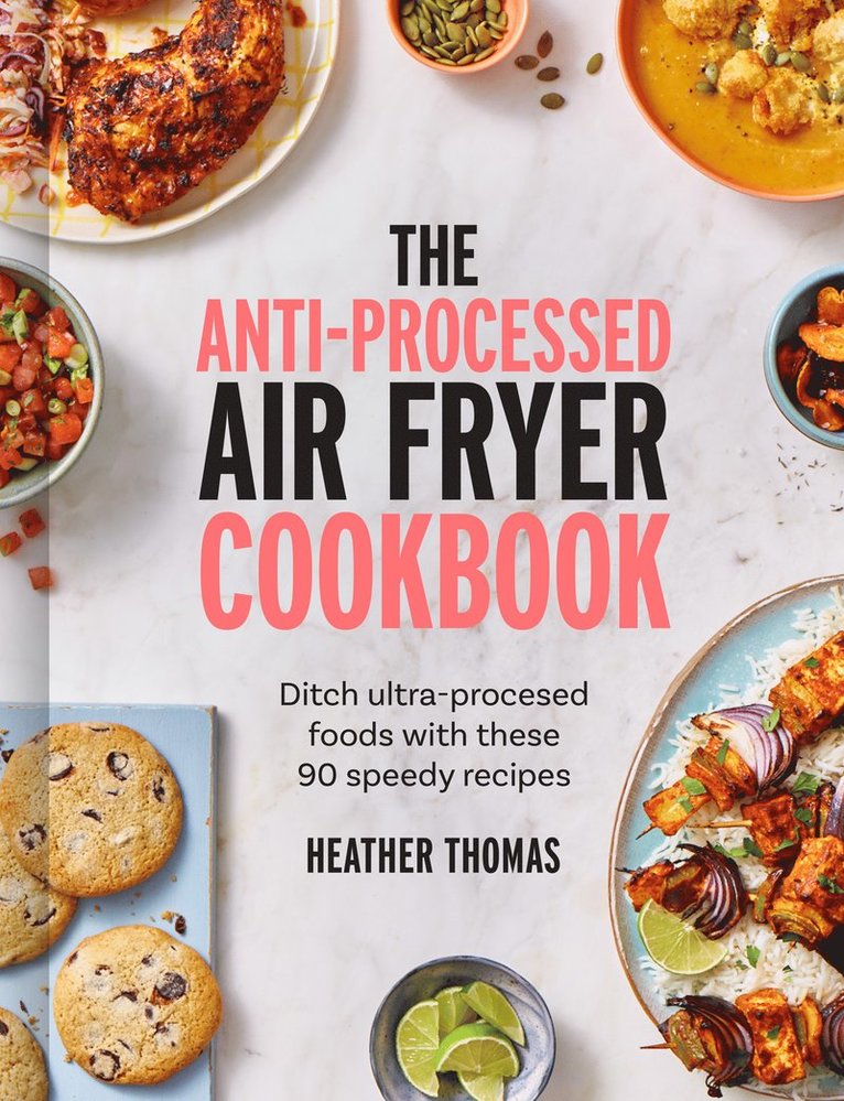 Heather Thomas - Anti-Processed Air Fryer Cookbook, Inbunden