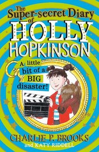 bokomslag Super-secret Diary Of Holly Hopkinson: A Little Bit Of A Big Disaster