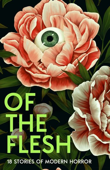 Susan Barker, J K Chukwu, Bridget Collins, Michel Faber, Lewis Hancox, Emilia Hart, Ainslie Hogarth, Robert Lautner, Adorah Nworah, Lucy Rose, James Smythe, Lavie Tidhar, Francine Toon, Evie Wyld, Louisa Young, et al - Of the Flesh, Inbunden