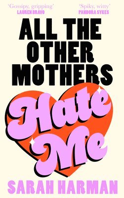 Sarah Harman - All The Other Mothers Hate Me, Inbunden