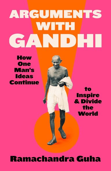 Ramachandra Guha - Arguments with Gandhi, Inbunden