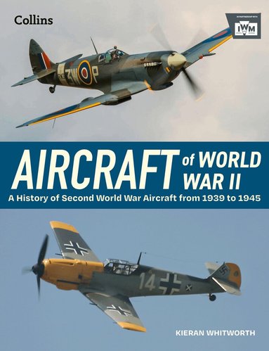 The Imperial War Museum, Kieran Whitworth - Aircraft of World War 2, Inbunden