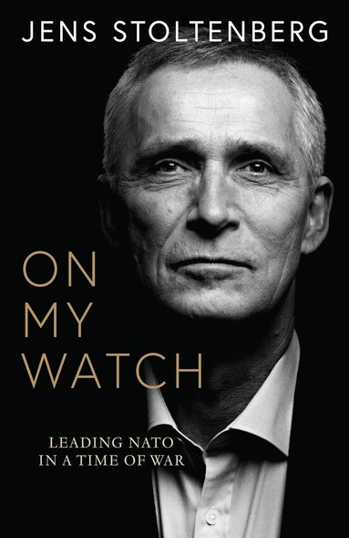 Jens Stoltenberg - On My Watch, Inbunden