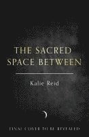 Kalie Reid - Sacred Space Between, Inbunden