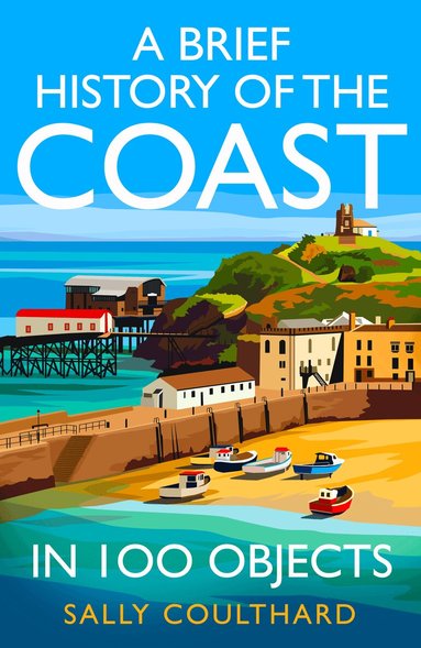 Sally Coulthard - Brief History of the Coast in 100 Objects, Häftad
