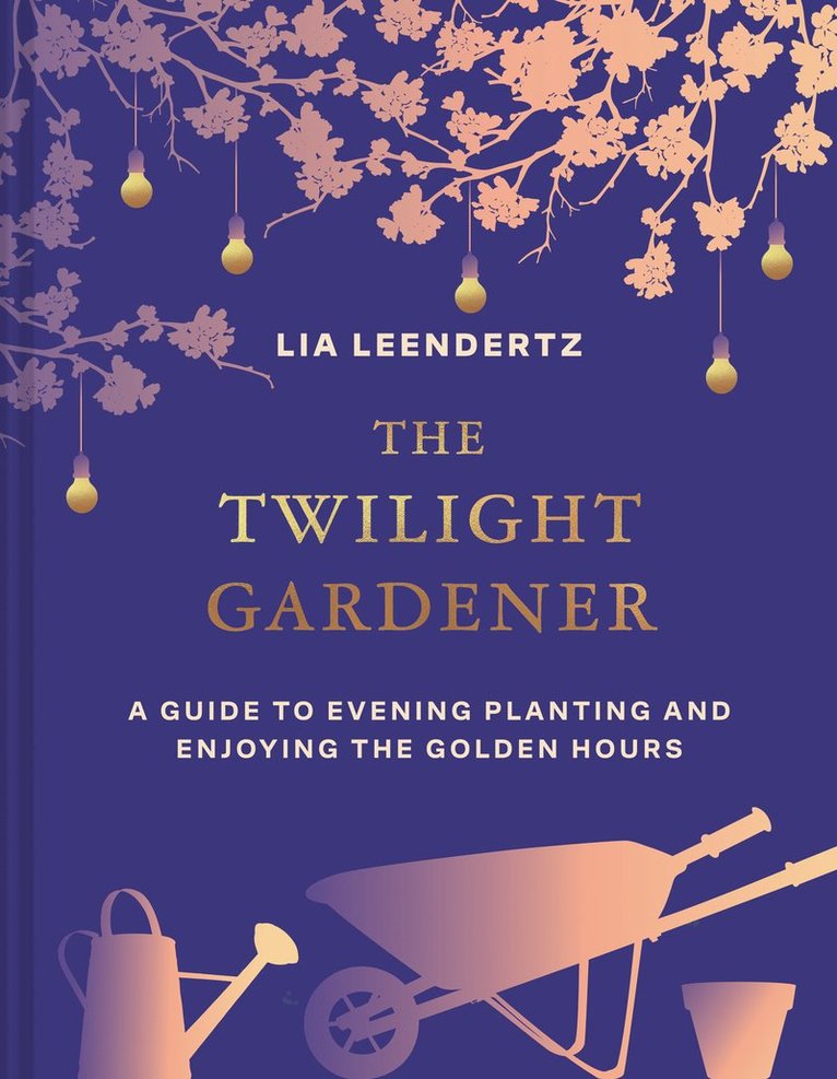 Lia Leendertz - Twilight Gardener, Inbunden