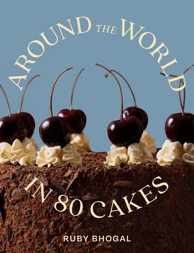 Ruby Bhogal - Around the World in 80 Cakes, Inbunden