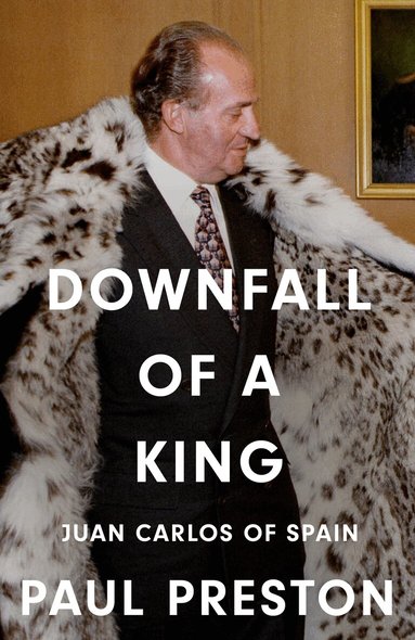 Paul Preston - Downfall of a King, Inbunden