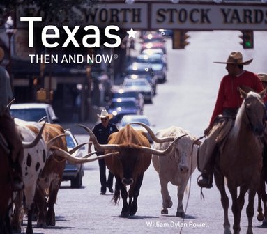 William Dylan Powell - Texas Then and Now, Inbunden