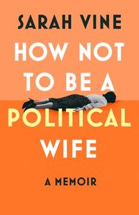 bokomslag How Not to Be a Political Wife