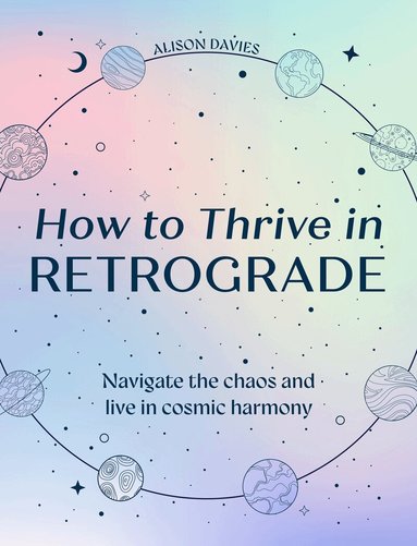 Alison Davies - How to Thrive in Retrograde, Inbunden