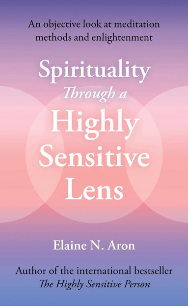 Elaine N. Aron - Spirituality Through a Highly Sensitive Lens, Häftad