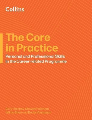 Gary Halcrow, Stewart Paterson, Wilma Shen, Becky Youngman - Core in Practice: Personal and Professional Skills in the Career-related Programme, Häftad