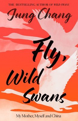 FLY WILD SWANS HB : My Mother, Myself and China