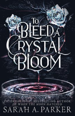 Sarah A. Parker - To Bleed a Crystal Bloom, Häftad
