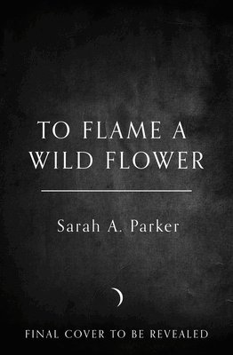 Sarah A. Parker - To Flame a Wild Flower, Häftad