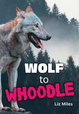 Liz Miles - Wolf to Whoodle, Häftad