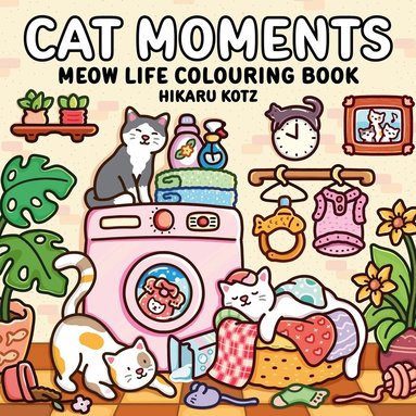 Hikaru Kotz - Cat Moments: Meow Life Colouring Book for All Ages, Häftad