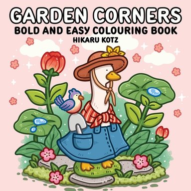 Hikaru Kotz - Garden Corners: Bold and Easy Colouring Book for All Ages, Häftad