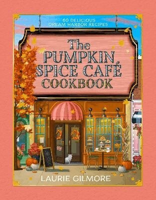 Laurie Gilmore, Heather Thomas - Official Pumpkin Spice Café Cookbook, Inbunden