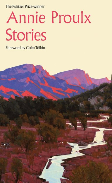 Annie Proulx - Annie Proulx Stories, Inbunden