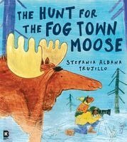 Stefania Aldana Trujillo - The Hunt for the Fog Town Moose, Häftad