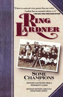 Ring Lardner, Ring W. Lardner, Matthew Joseph Bruccoli, Richard Layman - Some Champions, Häftad