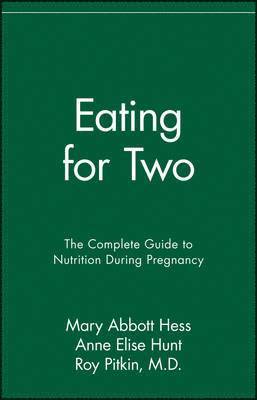 Mary Abbott Hess, Anne Elise Hunt - Eating for Two: The Complete Guide to Nutrition During Pregnancy, Häftad