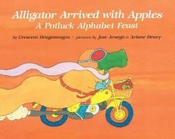 Crescent Dragonwagon - Alligator Arrived with Apples: A Potluck Alphabet Feast, Inbunden