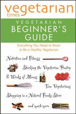 'Vegetarian Times' Vegetarian Beginner's Guide 1