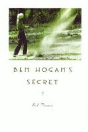 Bob Thomas - Ben Hogan's Secret, Inbunden
