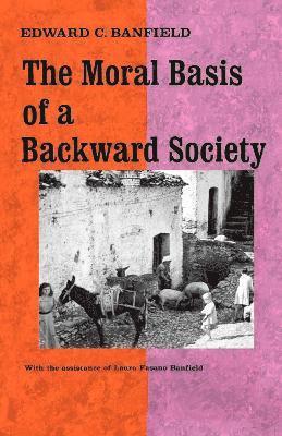 Edward C. Banfield - Moral Basis of a Backward Society, Häftad