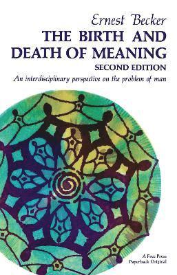 Ernest Becker - Birth and Death of Meaning, Häftad