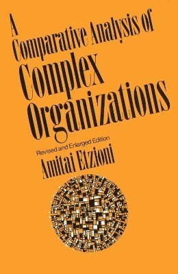 Amitai Etzioni - Comparative Analysis of Complex Organizations, Rev. Ed., Häftad