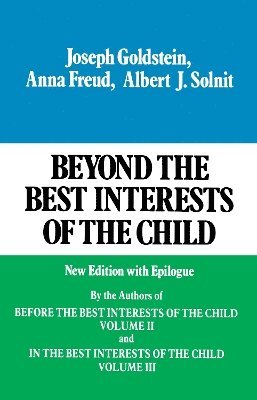 Joseph Goldstein, Anna Freund, Albert J. Solnit - Beyond the Best Interests of the Child, Häftad