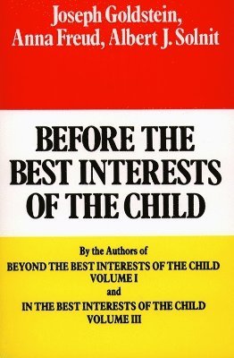 Joseph Goldstein, Anna Freund, Albert J. Solnit - Before the Best Interests of the Child, Häftad